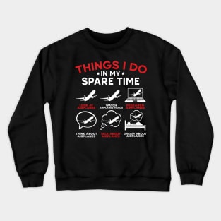 Things I Do In My Spare Time Airplanes Aviation Pilot Crewneck Sweatshirt